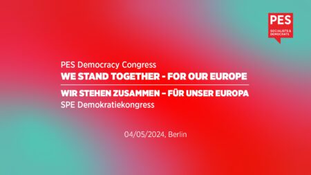 PES Democracy Congress – “We stand together – for our Europe” / SPE-Demokratiekongress “Wir stehen zusammen – für unser Europa”